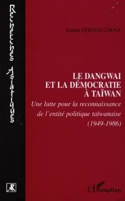 Le Dangwai et la démocratie à Taïwan : une lutte pour la reconnaissance de l'entité politique taïwanaise (1949-1986)