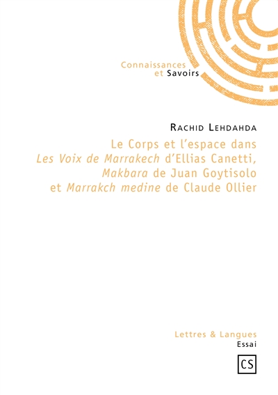 Le corps et l'espace dans Les voix de Marrakech d'Ellias Canetti, Makbara de Juan Goytisolo et Marrakch medine de Claude Ollier