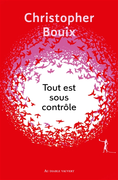 Tout est sous contrôle : roman / Christopher Bouix | Bouix, Christopher (1982-....). Auteur