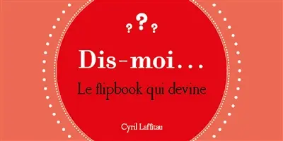 Dis-moi... : le flipbook qui devine