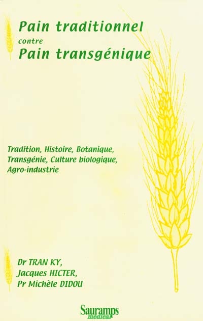 Pain traditionnel contre pain transgénique : tradition, histoire, botanique, transgénie, culture biologique, agro-industrie