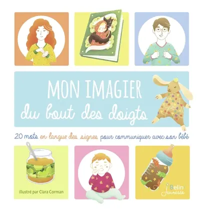 Mon imagier du bout des doigts : 20 mots en langue des signes pour communiquer avec son bébé