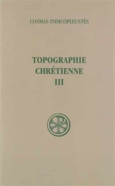 Topographie chrétienne. Vol. 3. Livres VI-VII Topographie chrétienne. Vol. 3. Livres VI-VII