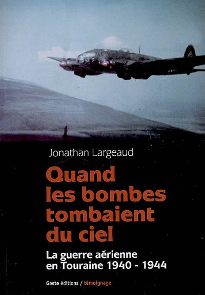 Quand les bombes tombaient du ciel : la guerre aérienne en Touraine 1940-1944