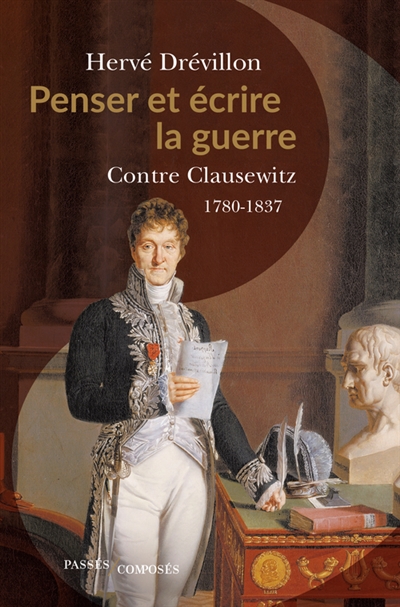 Penser et écrire la guerre : contre Clausewitz, 1780-1837
