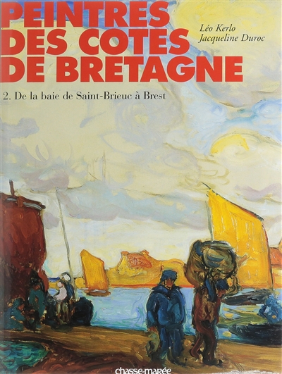 Peintres des côtes de Bretagne. Vol. 2. De la baie de Saint-Brieuc à Brest