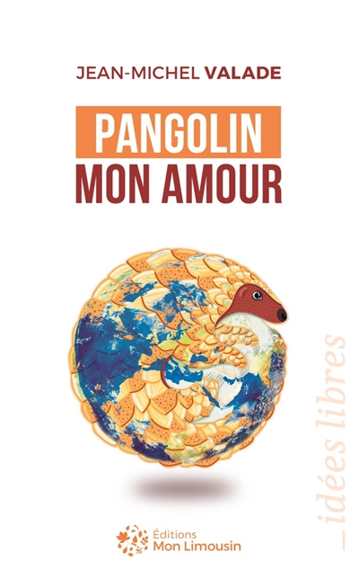 Pangolin mon amour : du marché de Huanan au Limousin, petite histoire d'une grande pandémie