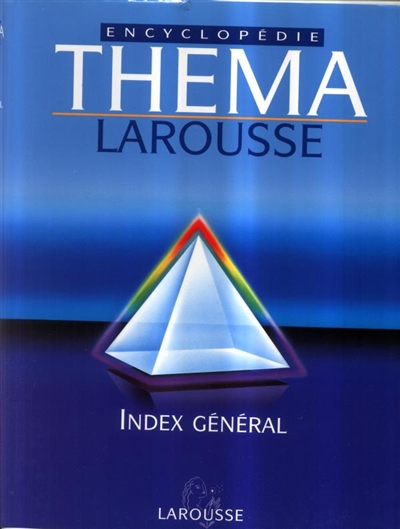Théma encyclopédie Larousse. Vol. 6. Index général