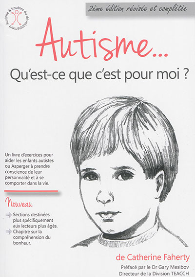 Autisme... qu'est-ce que c'est pour moi ? : un livre d'exercices pour aider les enfants autistes ou Asperger à prendre conscience de leur personnalité et à se comporter dans la vie