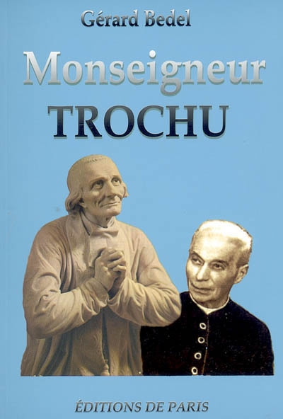 Monseigneur Trochu : maître de l'hagiographie