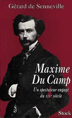 Maxime Du Camp : un spectateur engagé du XIXe siècle