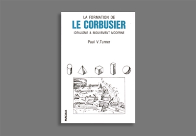 La formation de Le Corbusier : idéalisme et mouvement moderne