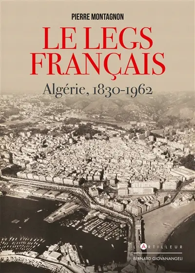 Le legs français : Algérie, 1830-1962