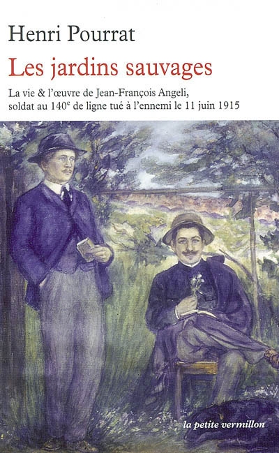 Les jardins sauvages : la vie et l'oeuvre de Jean-François Angeli soldat au 140e de ligne tué à l'ennemi le 11 juin 1915