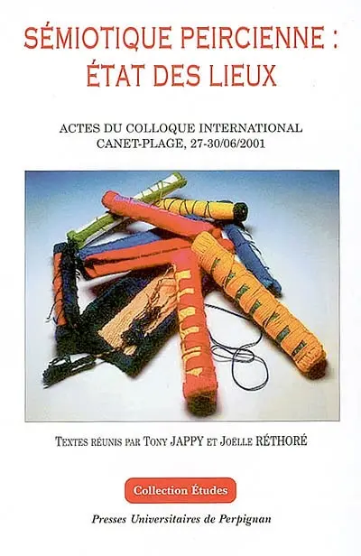 Sémiotique peircienne, état des lieux : actes du colloque international, Canet-Plage, 27-30 juin 2001