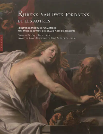 Rubens, Van Dyck, Jordaens et les autres : peintures baroques flamandes aux Musées royaux des beaux-arts de Belgique. Flemish baroque paintings from the royal Musems of fine arts of Belgium