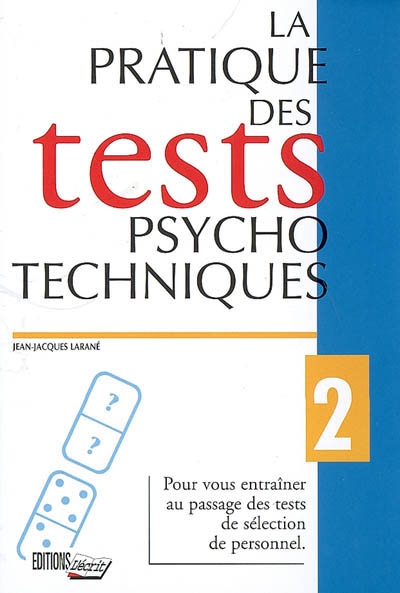 La pratique des tests psychotechniques : pour vous entraîner au passage des tests de sélection du personnel