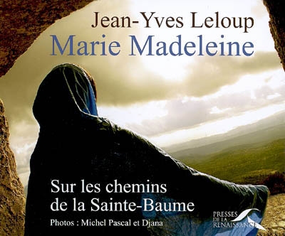 Marie-Madeleine : sur les chemins de la Sainte-Baume