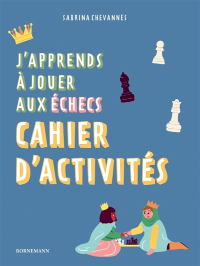 J'apprends à jouer aux échecs : cahier d'activités
