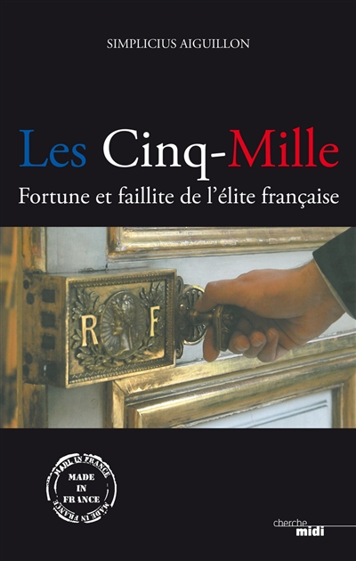 Les cinq-mille : fortune et faillite de l'élite française