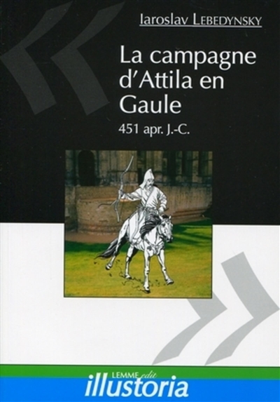 La campagne d'Attila en Gaule : 451 apr. J.-C.