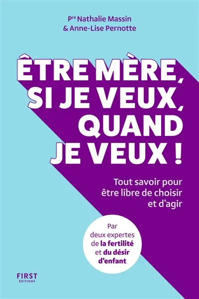 Etre mère, si je veux, quand je veux ! : tout savoir pour être libre de choisir et d'agir