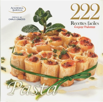 Pasta : 222 recettes faciles de la cuisine italienne