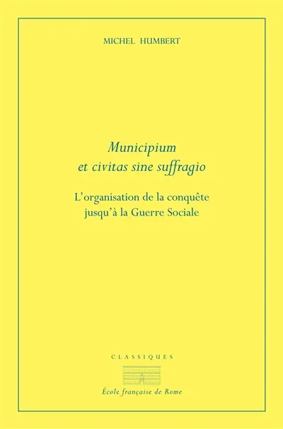 Municipium et civitas sine suffragio : l'organisation de la conquête jusqu'à la guerre sociale