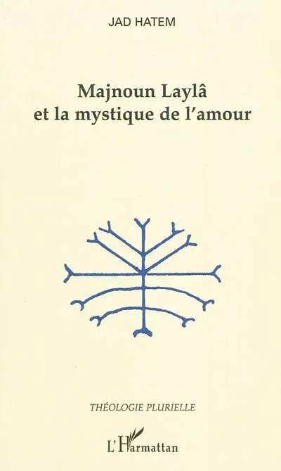 Majnoun Laylâ et la mystique de l'amour