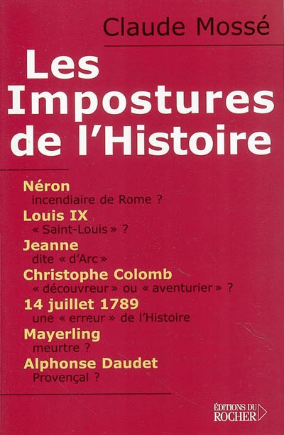 Les impostures de l'Histoire : Néron, Louis IX alias Saint-Louis, Jeanne d'Arc, Christophe Colomb, Mayerling, Alphonse Daudet... et quelques autres