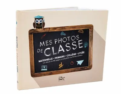 Mes photos de classe : maternelle, primaire, collège, lycée : un album de 80 pages à compléter au fil des années