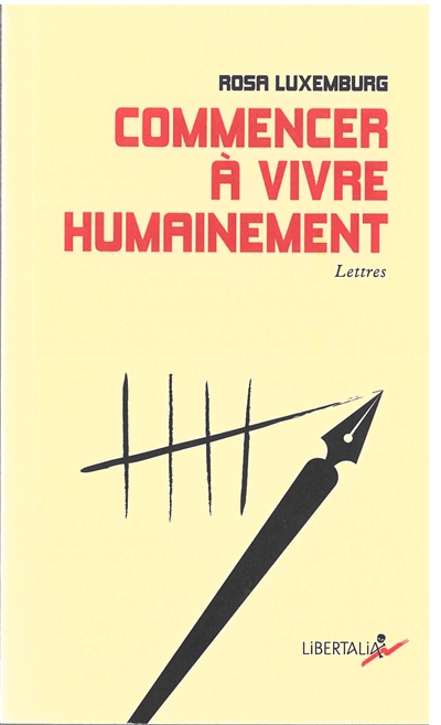 Commencer à vivre humainement : lettres - Rosa Luxemburg