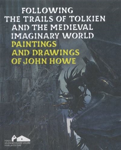 Following the trails of Tolkien and the medieval imaginary world : paintings and drawings of John Howe