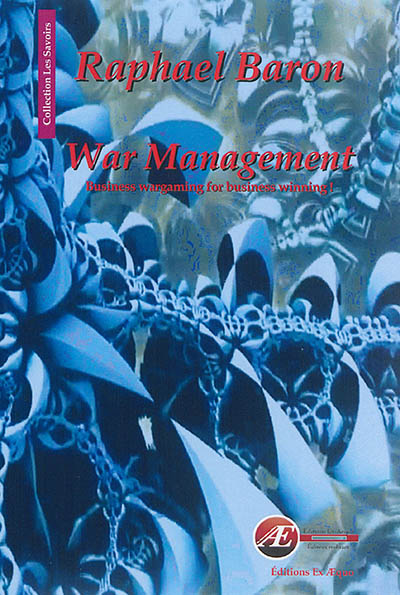 War management : business wargaming for business winning !