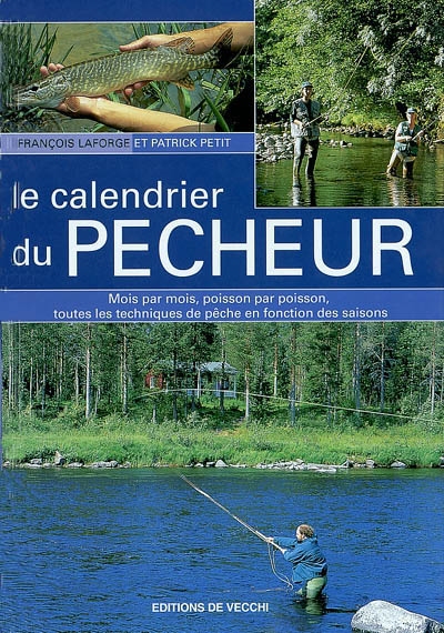 Le calendrier du pêcheur : mois par mois, poisson par poisson, toutes les techniques de pêche en fonction des saisons
