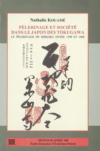 Pèlerinage et société dans le Japon des Tokugawa : le pèlerinage de Shikoku entre 1598 et 1868