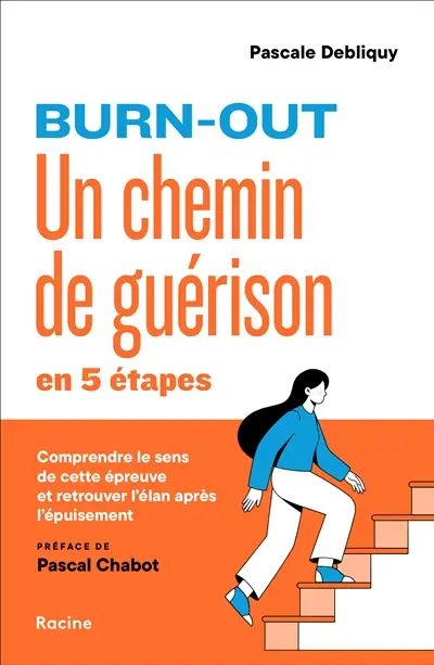 Burn-out : un chemin de guérison en 5 étapes : comprendre le sens de cette épreuve et retrouver l'élan après l'épuisement