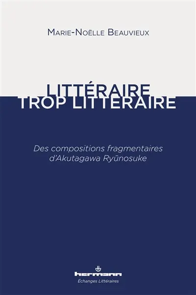 Littéraire, trop littéraire : des compositions fragmentaires d'Akutagawa Ryunosuke