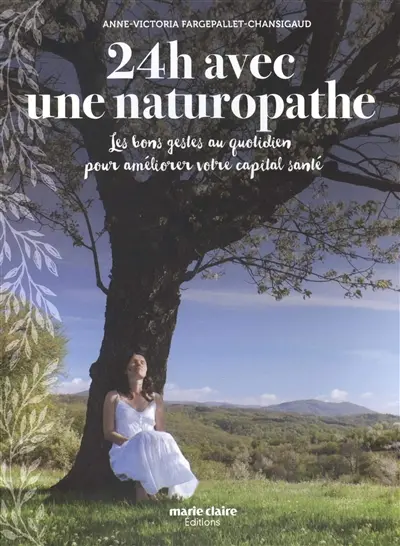 24 h avec une naturopathe : les bons gestes au quotidien pour améliorer votre capital santé