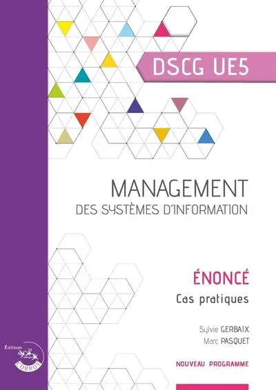 Management des systèmes d'informations, DSCG UE5 : énoncé, cas pratiques Management des systèmes d'informations, DSCG UE5 : énoncé, cas pratiques