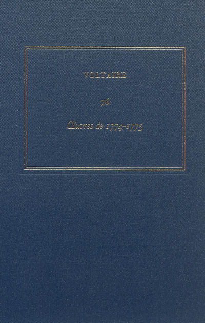 Les oeuvres complètes de Voltaire. Vol. 76. Oeuvres de 1774-1775