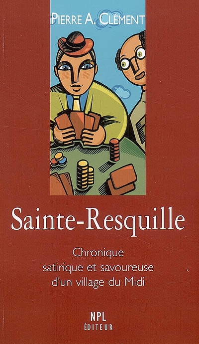 Sainte-Resquille : chronique satirique et savoureuse d'un village du Midi