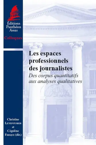 Les espaces professionnels des journalistes : des corpus quantitatifs aux analyses qualitatives : issu des journées d'études CARISM-ANR AMMEJ-CRAPE des 15 janvier et 13 décembre 2013