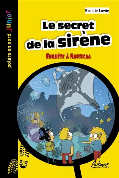 Le secret de la sirène : enquête à Nausicaa, l'aquarium de Boulogne-sur-Mer : polar jeunesse