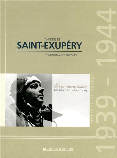 Antoine de Saint-Exupéry : témoignages inédits : période de guerre 1939-1944