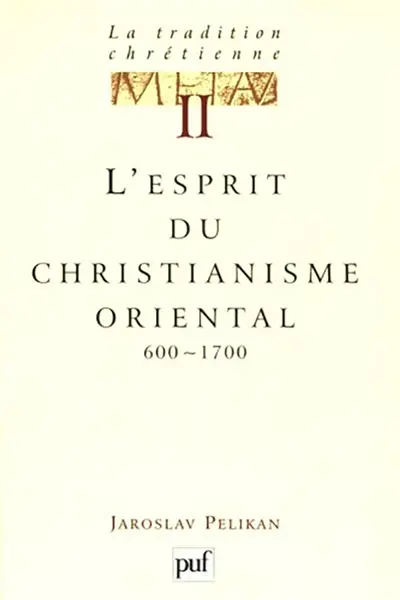 La tradition chrétienne : histoire du développement de la doctrine. Vol. 2. L'esprit du christianisme oriental : 600-1700