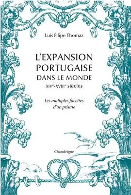 L'expansion portugaise dans le monde : XIVe-XVIIIe siècles : les multiples facettes d'un prisme
