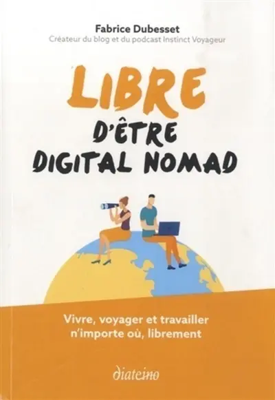 Libre d'être digital nomad : vivre, voyager et travailler n'importe où, librement