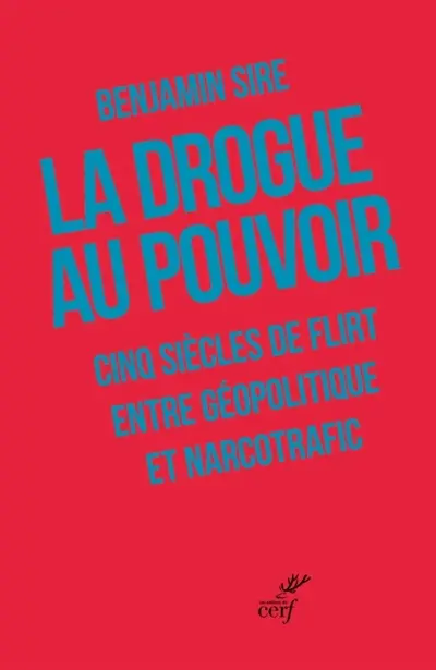 La drogue au pouvoir : cinq siècles de relations incestueuses entre drogue et géopolitique