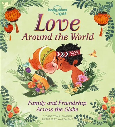 Love around the world : family and friendship across the globe